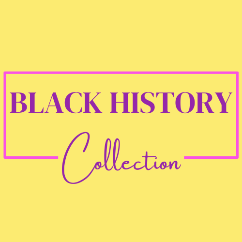 BLACK HISTORY COLLECTION