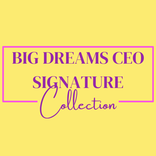 BIG DREAMS CEO SIGNATURE COLLECTION