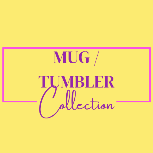 MUG/TUMBLER COLLECTION