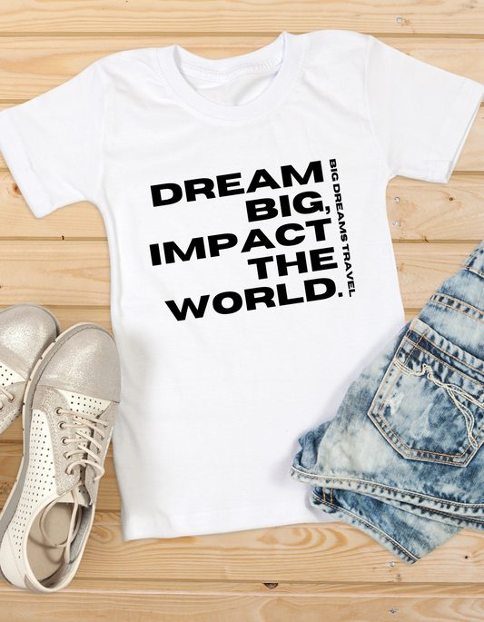 Dream Big Impact The World UNISEX